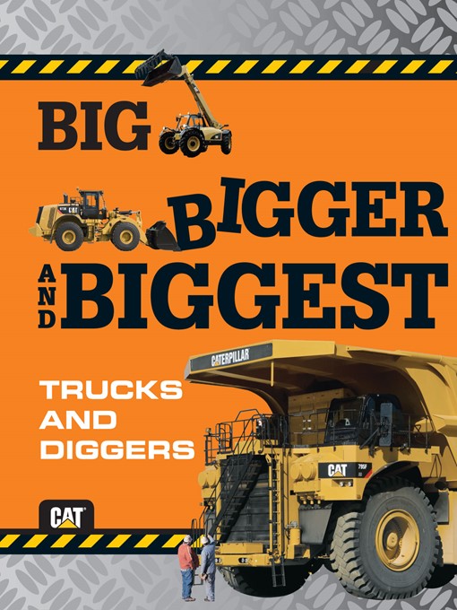 Title details for Big, Bigger, and Biggest Trucks and Diggers by Caterpillar - Available